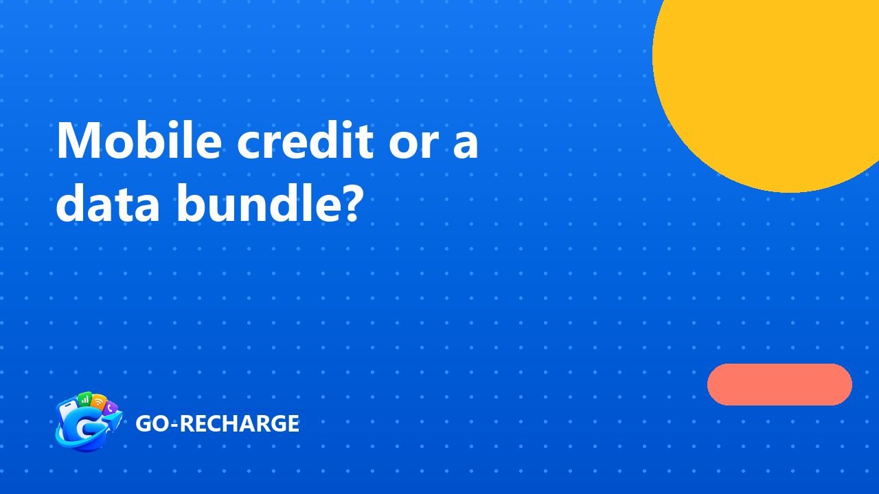Mobile credit or a data bundle: which should you send?